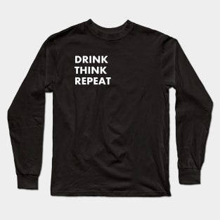 DRINK - THINK - REPEAT Long Sleeve T-Shirt